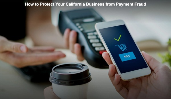 How to Protect Your California Business from Payment Fraud